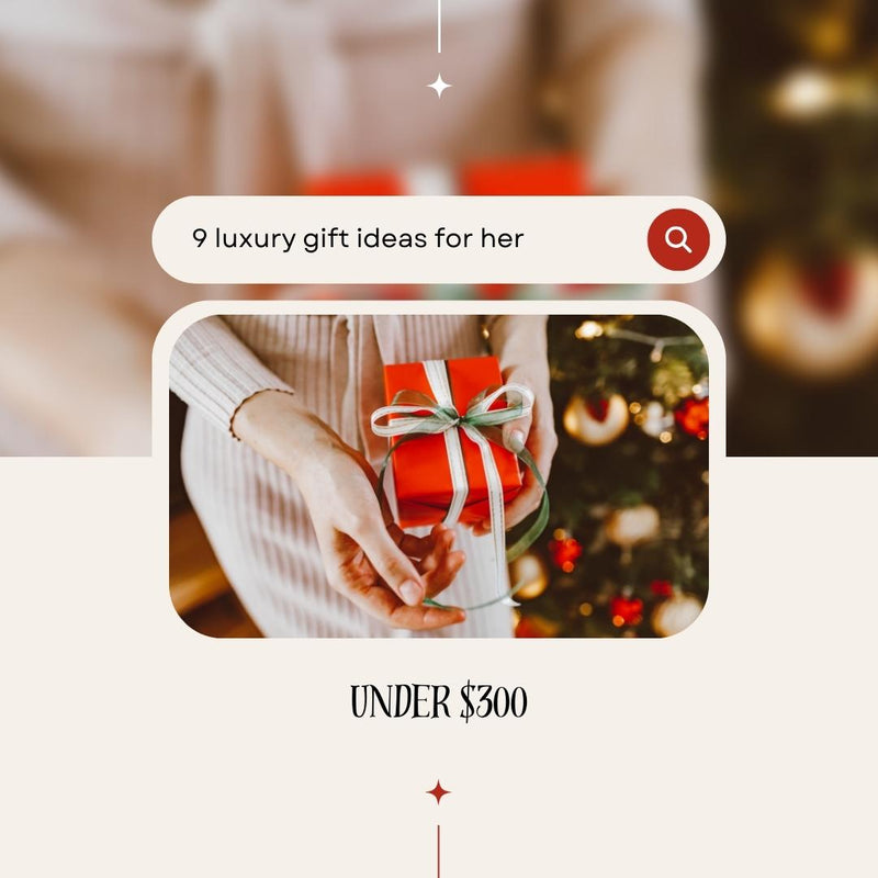 9 luxury gift ideas for her under $300